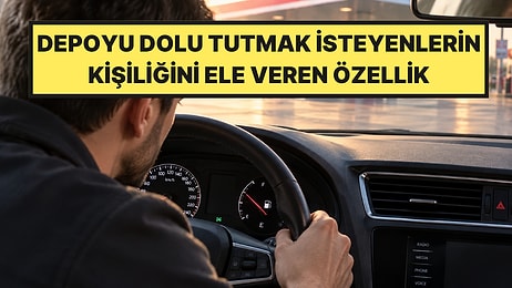 Psikologlar Açıkladı: Deposu Yarıya İnmeden Benzin Alanların Kişiliğini Ele Veren 1 Ortak Özellik