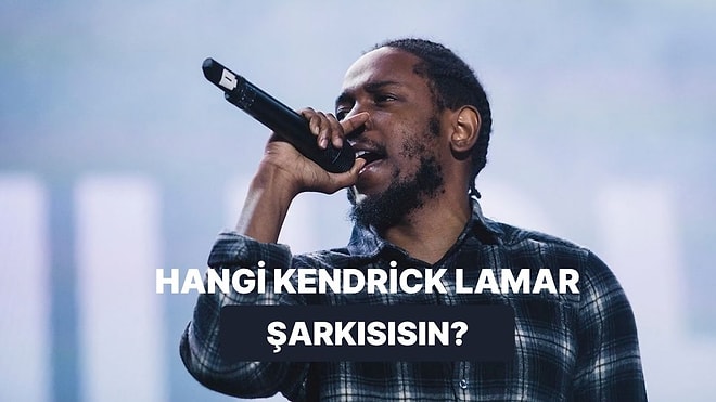 Hangi Kendrick Lamar Şarkısısın?