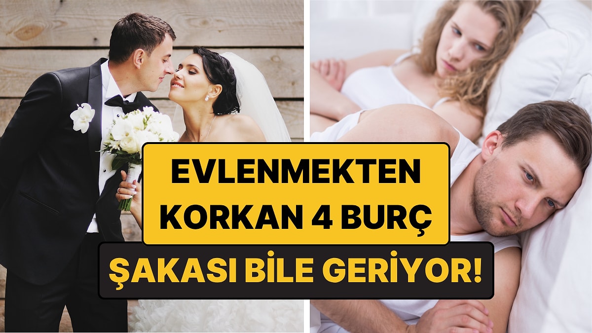 Evlenmekten Korkan 4 Burç: Her Birinin Korkusu Bambaşka!