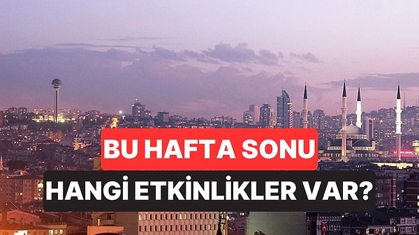 Hafta Sonu Kültür Sanat Rehberi: 26-27 Eylül İzmir, Ankara, Eskişehir ve Antalya’da Neler Var?