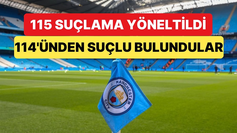 Manchester City 115 Suçlamanın 114'ünden Suçlu Bulundu: Yaptırım Henüz Belli Değil