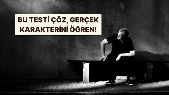 Bu Testte Vereceğin Cevaplara Göre Gerçek Karakterini Ortaya Çıkarıyoruz!