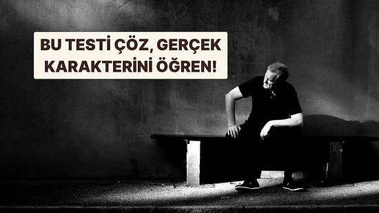 Bu Testte Vereceğin Cevaplara Göre Gerçek Karakterini Ortaya Çıkarıyoruz!