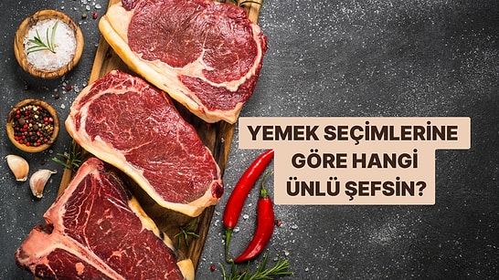 Yemek Seçimlerine Göre Hangi Ünlü Şefsin?
