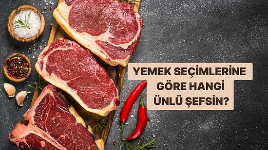 Yemek Seçimlerine Göre Hangi Ünlü Şefsin?
