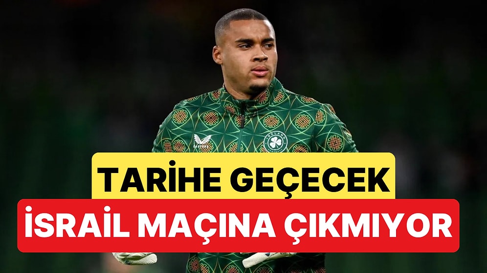 İrlandalı Kaleci Gavin Bazunu İsrail Maçına Çıkmayacağını Açıkladı