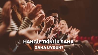Sadece Görsel Seçimlerine Göre Sana Uygun Etkinliği Öneriyoruz!