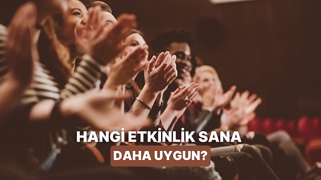 Sadece Görsel Seçimlerine Göre Sana Uygun Etkinliği Öneriyoruz!