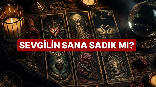 Seçtiğin Tarot Kartına Göre Sevgilin Sana Sadık mı?
