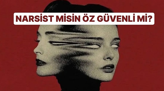 Derin Psikoloji Testi: Narsist mi, Sadece Öz Güvenli mi?