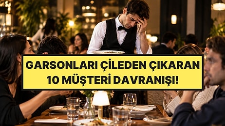 Garsonlar Anlattı: Restoranda Müşterilerin En Çok Sinir Bozan 10 Davranışı