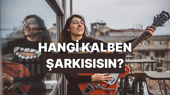 Hangi Kalben Şarkısı Sana Yazılmış?