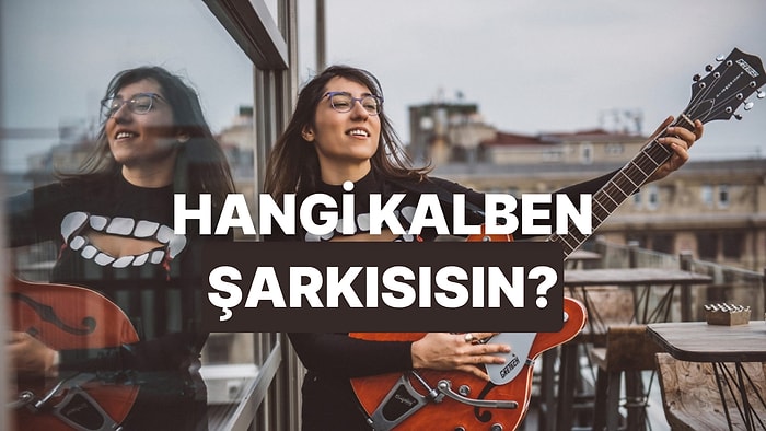 Hangi Kalben Şarkısı Sana Yazılmış?