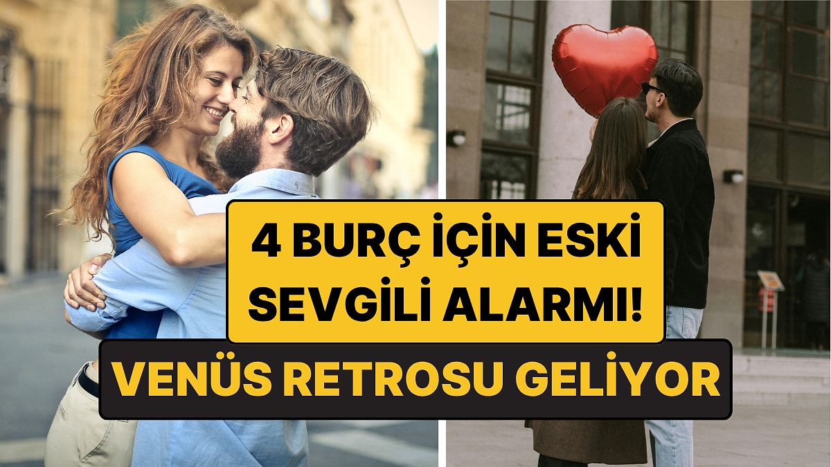 Venüs Retrosunda Eski Sevgilisinden Haber Alacak 4 Burç! Tam Unuttum Derken Geri Dönüyor