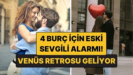 Venüs Retrosunda Eski Sevgilisinden Haber Alacak 4 Burç! Tam Unuttum Derken Geri Dönüyor