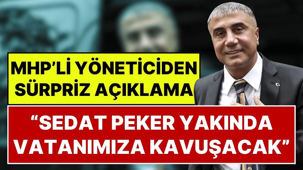 MHP Genel Başkan Yardımcısı İsmail Özdemir'den Sedat Peker Açıklaması: “Yakında Vatanımıza Kavuşacaktır”