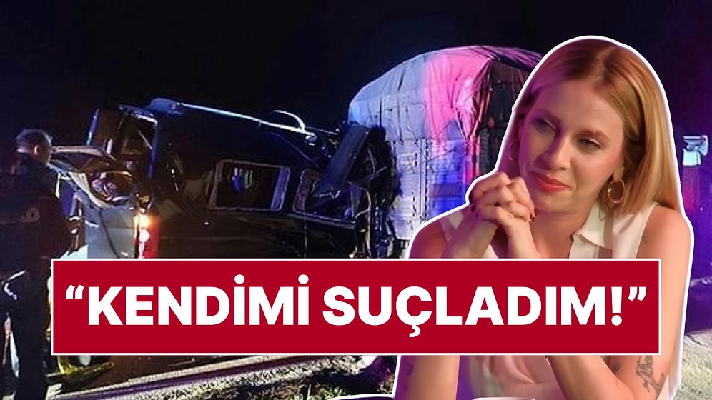 Melis İşiten'den Yıllar Sonra Vicdan Azabı İtirafı: 3 Kişinin Hayatını Kaybettiği Kazanın Detaylarını Anlattı