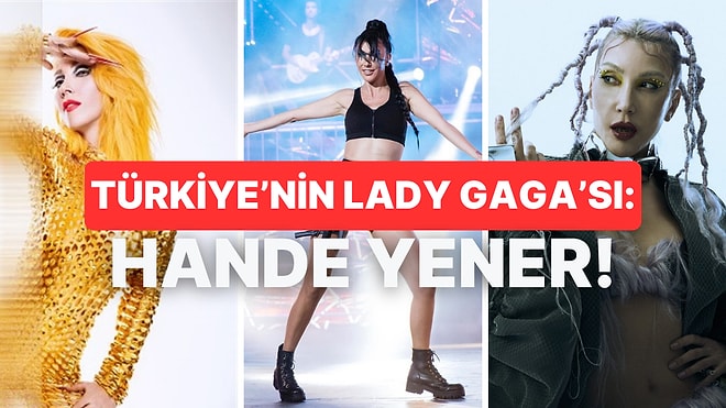 Hande Yener’in Türkiye’nin Lady Gaga’sı Olmasının 8 Sebebi