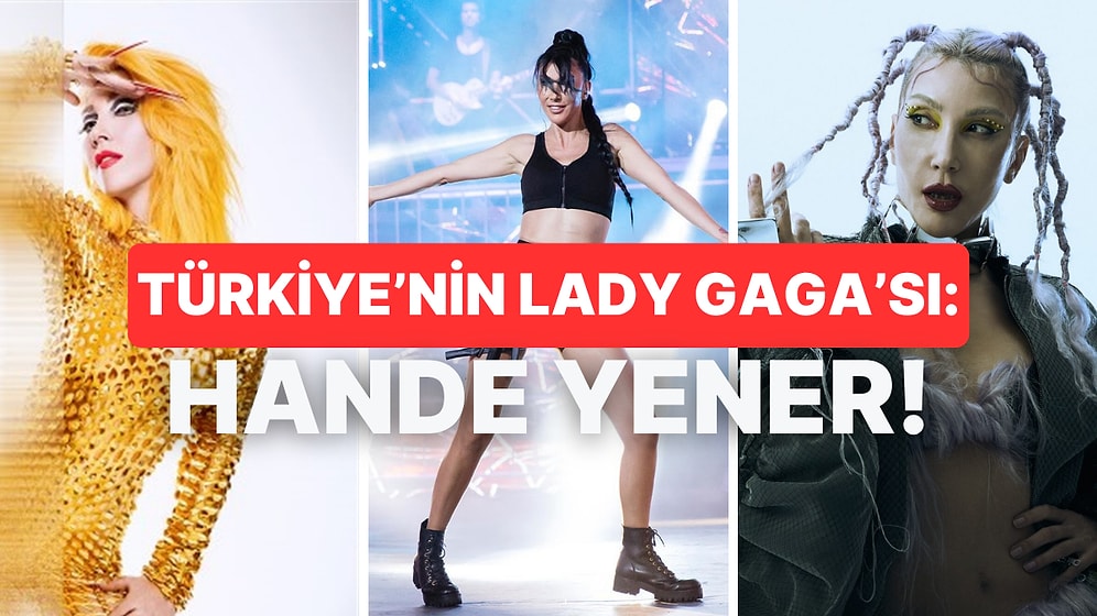 Hande Yener’in Türkiye’nin Lady Gaga’sı Olmasının 8 Sebebi