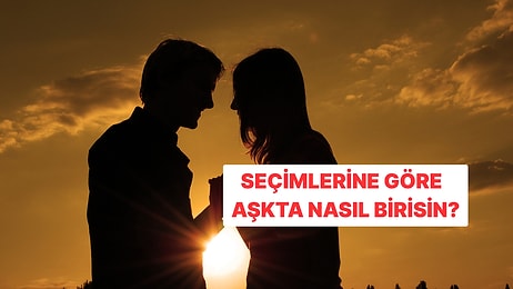 Bu Testte Seçtiklerin Sana Aşkta Nasıl Biri Olduğunu Söyleyecek!