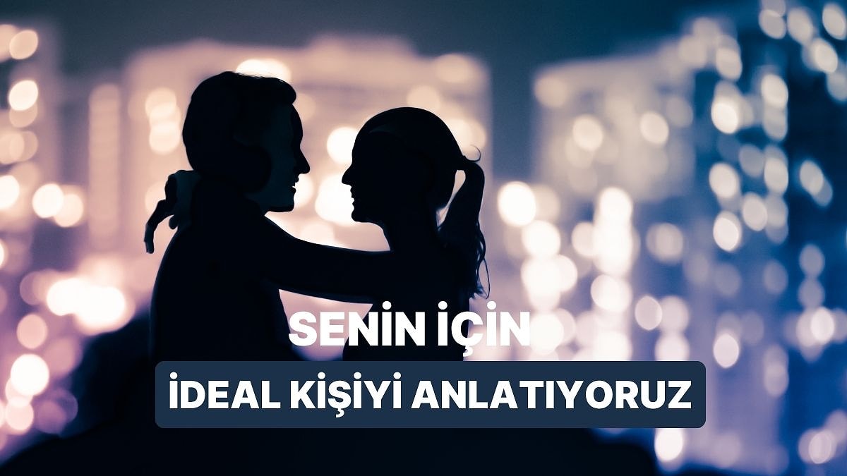 Hayalindeki Date’i Planla, Senin İçin İdeal Kişiyi Anlatalım!