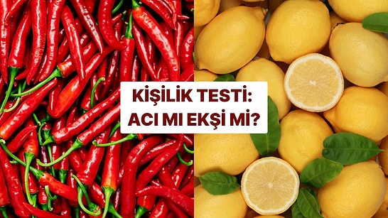 Kişilik Testi: Acı mı Ekşi mi?
