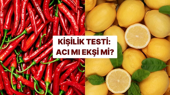 Kişilik Testi: Acı mı Ekşi mi?