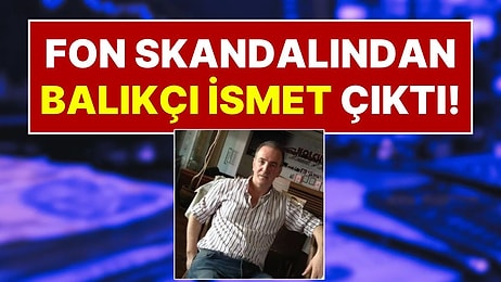 Fon Skandalında 'Balıkçı İsmet' İddiası: İsmet Öğüt Adına 3 Milyar 92 Milyon 75 Bin 513 TL Para Çıkışı Oldu!