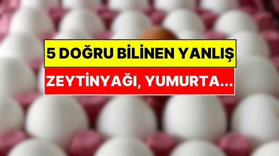 Zeytinyağı ve Yumurta Hakkında Ezber Bozan Gerçek! Doğru Bilinen 5 Tehlikeli Efsane