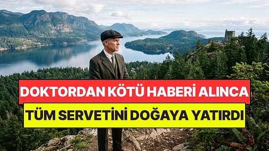 Doktorlar "Ayların Kaldı" Deyince Tüm Şirketlerini Satıp Parasını Doğaya Yatırdı