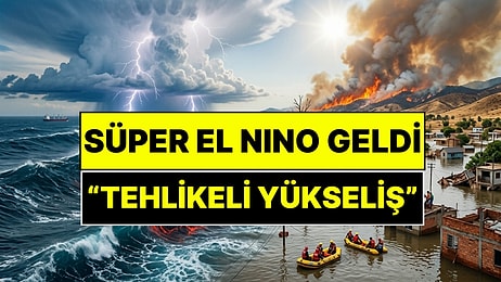 Süper El Nino'ya Giriş Yaptık! Meteoroloji Mühendisi Tehlikeli Yükselişi Açıkladı