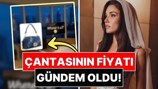 Hande Erçel'in Yatağın Üstüne Öylece Bıraktığı Çantasının Fiyatı Dudak Uçuklattı!