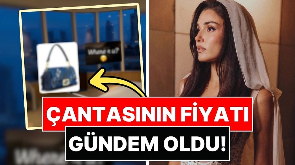 Hande Erçel'in Yatağın Üstüne Öylece Bıraktığı Çantasının Fiyatı Dudak Uçuklattı!