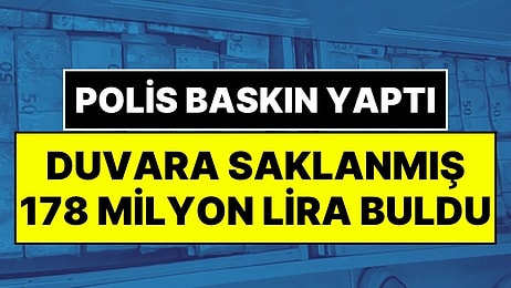 Evin Duvarlarında Saklanmış 178 Milyon Lira Para Bulundu: Polis Desteleri Kovalarla Taşıdı