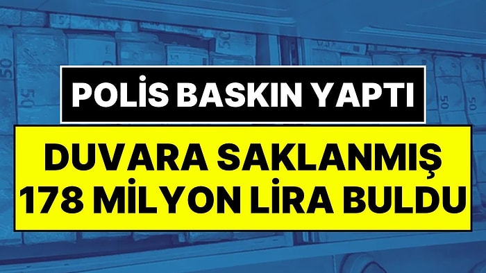 Evin Duvarlarında Saklanmış 178 Milyon Lira Para Bulundu: Polis Desteleri Kovalarla Taşıdı
