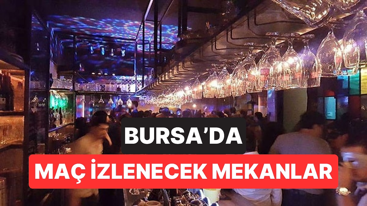 Bursa'da Maç İzlenecek Mekanlar