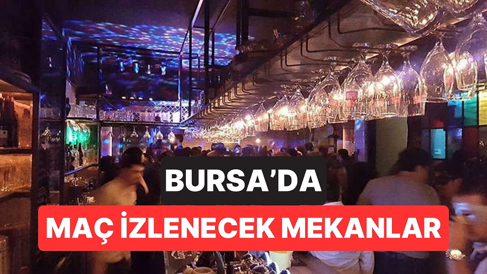 Bursa'da Maç İzlenecek Mekanlar