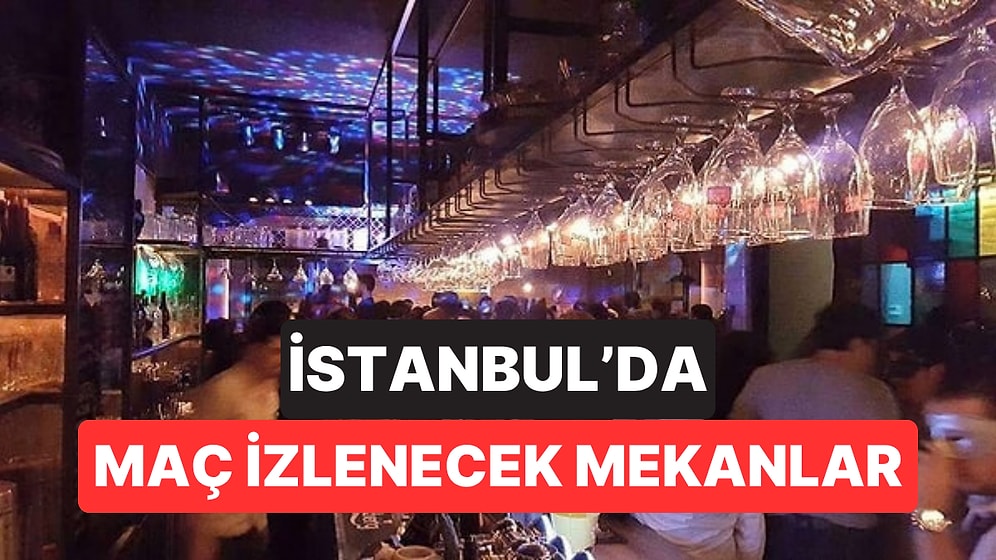 İstanbul'da Maç İzlenecek Mekanlar