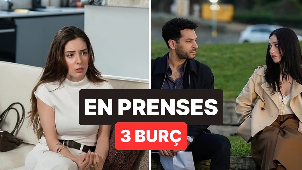 Naz Yapmakta Üstlerine Yok: Astrolojinin En Prenses 3 Burcu Belli Oldu