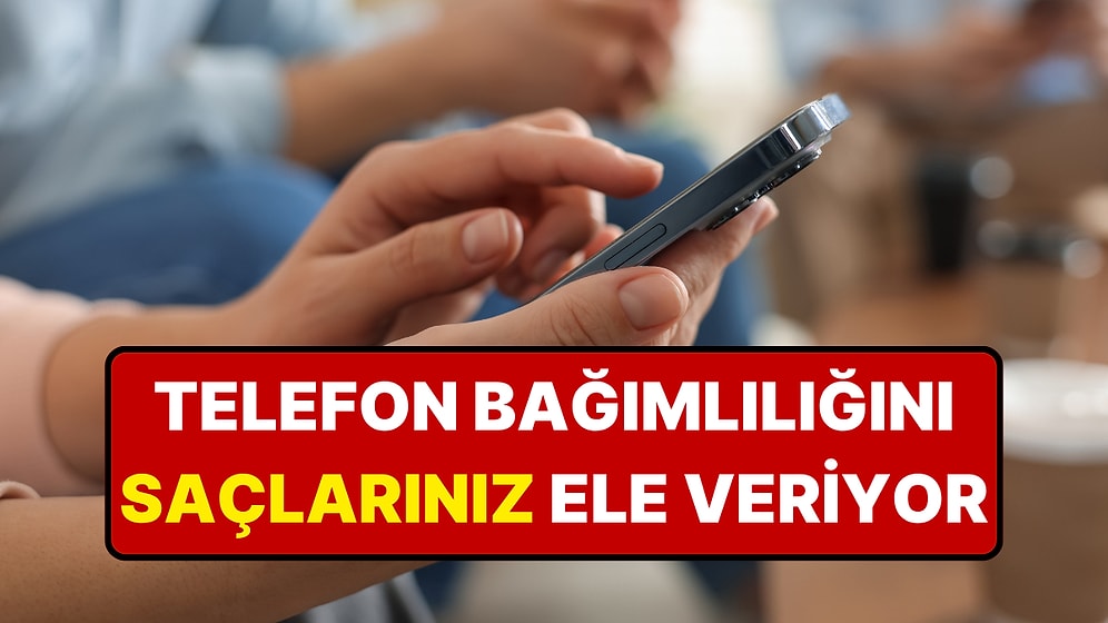 İnternet ve Telefon Bağımlılığı Saçlarınıza Bile Yansıyor!