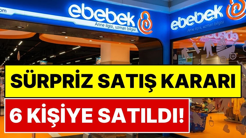 Ebebek'ten Sürpriz Karar: Tuna Çocuk Gereçleri'ni 55,4 Milyon Liraya 6 Kişiye Sattı