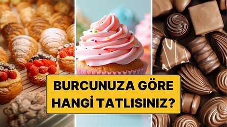 Burcunuza Göre Sizi Yansıtan Tatlı Hangisi? İşte En Tatlı Burç!