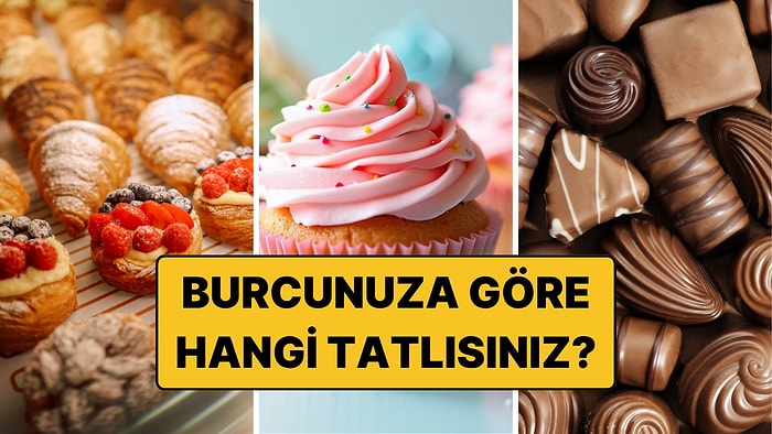 Burcunuza Göre Sizi Yansıtan Tatlı Hangisi? İşte En Tatlı Burç!