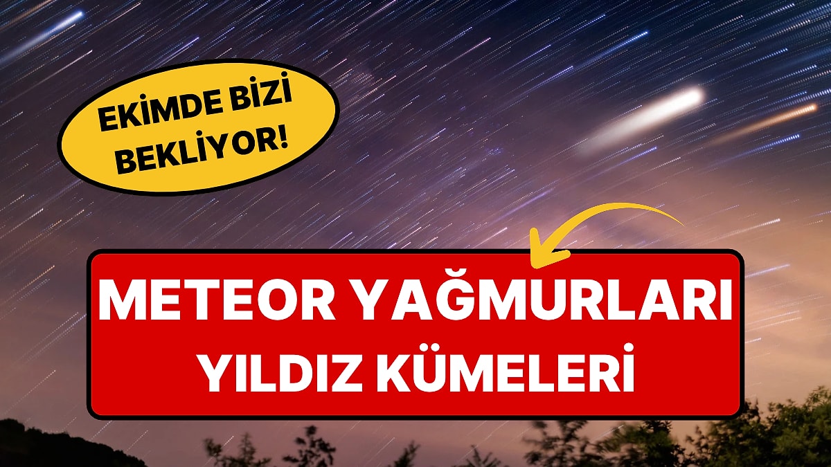 Ekim'de Gökyüzü Şöleni Var! Bu 8 Tarihi Takviminize Not Edin