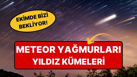 Ekim'de Gökyüzü Şöleni Var! Bu 8 Tarihi Takviminize Not Edin