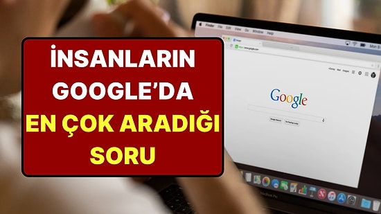 Bir Ayda Yüzde 5 Bin Arttı: Google'a En Çok Bu Soru Soruluyor