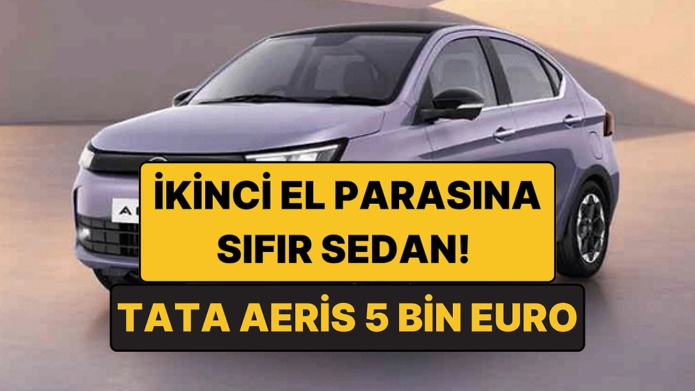 İkinci El Fiyatına Sıfır Sedan: 5 Bin Euro'luk Tata Aeris Hindistan'da Yok Satmaya Aday