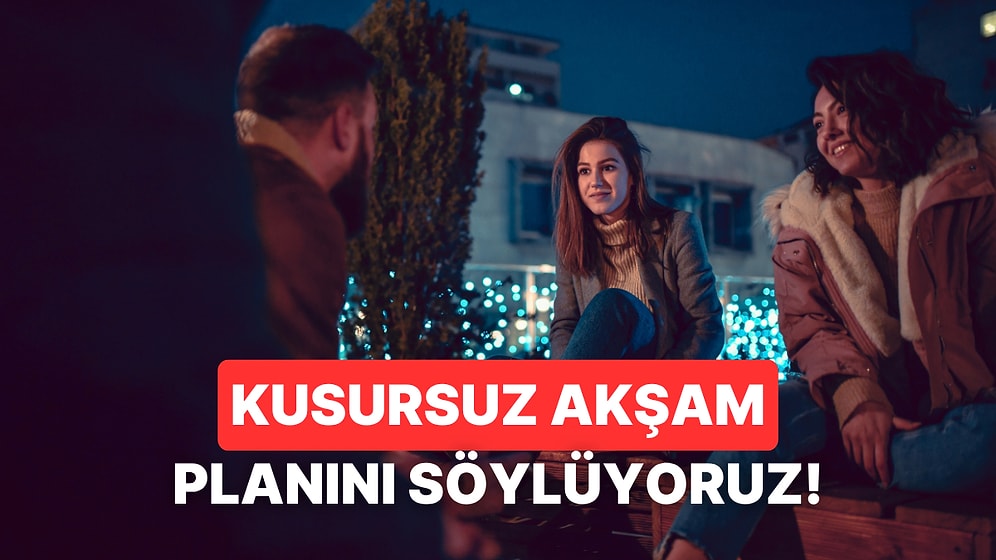 Senin İçin Kusursuz Akşamı Planlıyoruz!