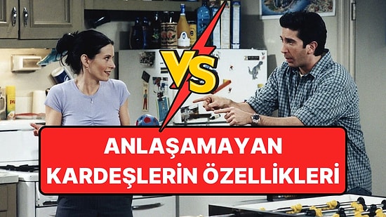 Kardeşiyle Didişip Duran İnsanların Ortak Özellikleri