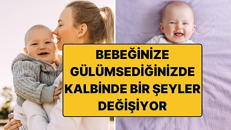 Anneler Buraya: Bebeğinize Gülümsediğinizde Onun Kalbinde Bir Şey Değişiyor